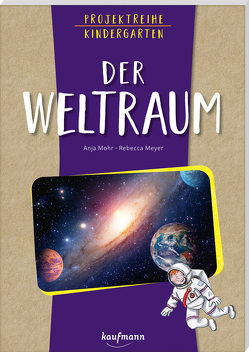 Projektreihe Kindergarten – Der Weltraum von Meyer,  Rebecca, Mohr,  Anja