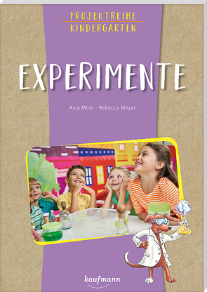 Projektreihe Kindergarten Experimente von Meyer,  Rebecca, Mohr,  Anja