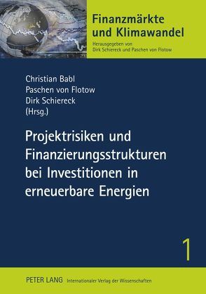 Projektrisiken und Finanzierungsstrukturen bei Investitionen in erneuerbare Energien von Babl,  Christian, Flotow,  Paschen von, Schiereck,  Dirk