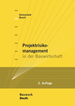 Projektrisikomanagement in der Bauwirtschaft – Buch mit E-Book von Busch,  Thorsten A., Girmscheid,  Gerhard