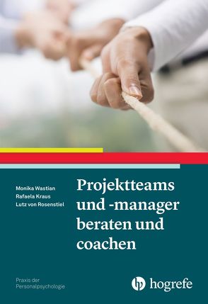 Projektteams und -manager beraten und coachen von Kraus,  Rafaela, Rosenstiel,  Lutz, Wastian,  Monika