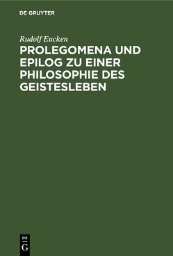 Prolegomena und Epilog zu einer Philosophie des Geistesleben von Eucken,  Rudolf