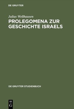 Prolegomena zur Geschichte Israels von Wellhausen,  Julius