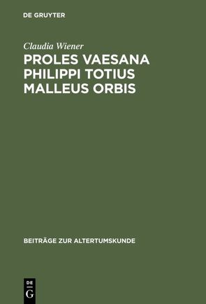 Proles vaesana Philippi totius malleus orbis von Wiener,  Claudia