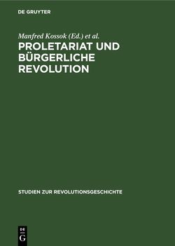 Proletariat und bürgerliche Revolution von Kossok,  Manfred, Kross,  Editha