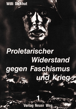 Proletarischer Widerstand gegen Faschismus und Krieg von Dickhut,  Willi