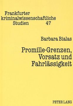 Promille-Grenzen, Vorsatz und Fahrlässigkeit von Bialas,  Barbara