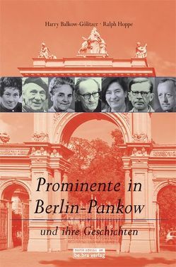 Prominente in Berlin-Pankow und ihre Geschichten von Balkow-Gölitzer,  Harry, Hoppe,  Ralph