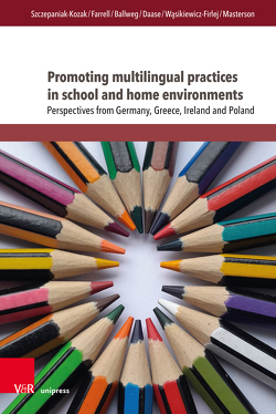 Promoting multilingual practices in school and home environments von Ballweg,  Sandra, Daase,  Andrea, Farrell,  Angela, Masterson,  Mary, Szczepaniak-Kozak,  Anna, Wasikiewicz-Firlej,  Emilia