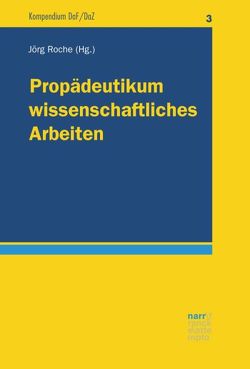 Propädeutikum wissenschaftliches Arbeiten von Roche,  Jörg