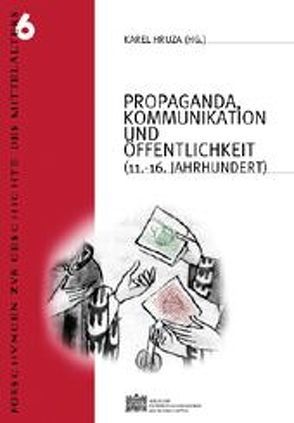 Propaganda, Kommunikation und Öffentlichkeit (11.-16. Jahrhundert) von Hruza,  Karel