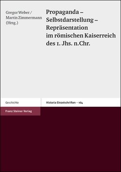 Propaganda – Selbstdarstellung – Repräsentation im römischen Kaiserreich des 1. Jhs. n. Chr. von Weber,  Gregor, Zimmermann,  Martin