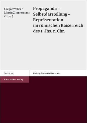 Propaganda – Selbstdarstellung – Repräsentation im römischen Kaiserreich des 1. Jhs. n. Chr. von Weber,  Gregor, Zimmermann,  Martin