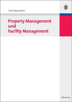 Property Management und Facility Management von Bogenstätter,  Ulrich