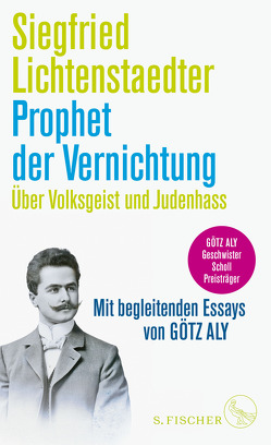 Prophet der Vernichtung. Über Volksgeist und Judenhass von Aly,  Götz, Lichtenstaedter,  Siegfried