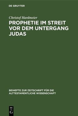 Prophetie im Streit vor dem Untergang Judas von Hardmeier,  Christof