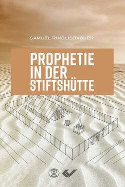 Prophetie in der Stiftshütte von Rindlisbacher,  Samuel