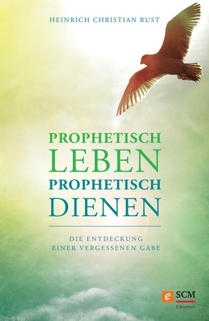 Prophetisch leben – prophetisch dienen von Rust,  Heinrich Christian