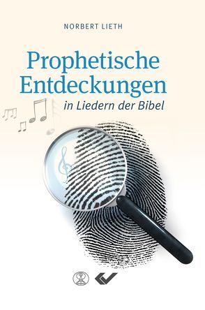 Prophetische Entdeckungen in Liedern der Bibel von Lieth,  Norbert
