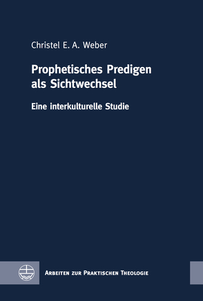 Prophetisches Predigen als Sichtwechsel von Weber,  Christel E. A.