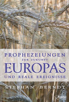 Prophezeiungen zur Zukunft Europas und reale Ereignisse von Berndt,  Stephan