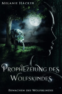 Prophezeiungssaga / Prophezeiung des Wolfskindes von Häcker,  Melanie