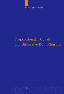 Propositionaler Gehalt und diskursive Kontoführung von Knell,  Sebastian