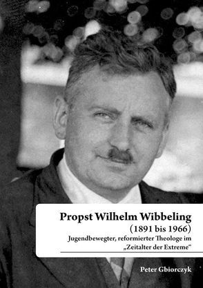 Propst Wilhelm Wibbeling (1891 bis 1966) von Gbiorczyk,  Peter