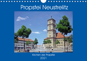 Propstei Neustrelitz – Kirchen der Propstei (Wandkalender 2021 DIN A4 quer) von Mellentin,  Andreas