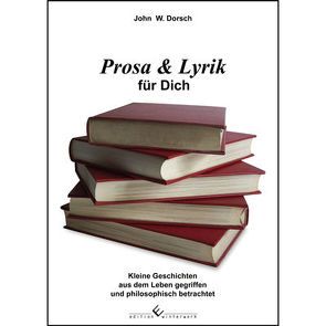 Prosa & Lyrik für Dich von Dorsch,  John W.