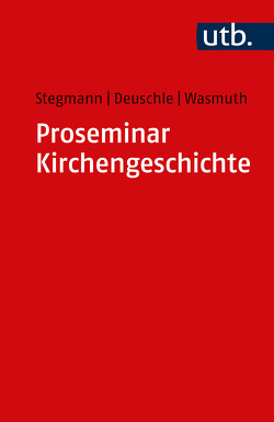 Proseminar Kirchengeschichte von Deuschle,  Matthias, Stegmann,  Andreas, Wasmuth,  Jennifer