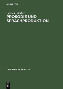 Prosodie und Sprachproduktion von Günther,  Carsten