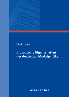 Prosodische Eigenschaften der deutschen Modalpartikeln von Ikoma,  Miki