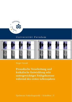 Prosodische Verarbeitung und lexikalische Entwicklung sehr untergewichtiger Frühgeborener während des ersten Lebensjahres von Herold,  Birgit