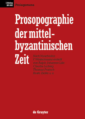 Prosopographie der mittelbyzantinischen Zeit. 867-1025 / Prolegomena von et al., Lilie,  Ralph-Johannes, Ludwig,  Claudia, Pratsch,  Thomas, Zielke,  Beate