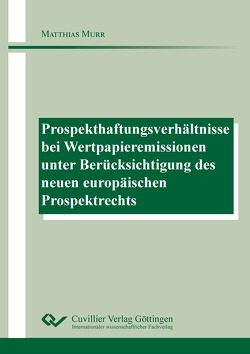 Prospekthaftungsverhältnisse bei Wertpapieremissionen unter Berücksichtigung des neuen europäischen Prospektrechts von Murr,  Matthias