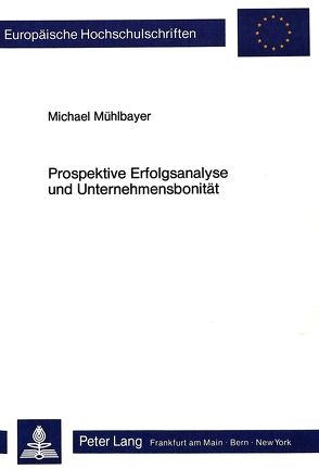 Prospektive Erfolgsanalyse und Unternehmensbonität von Mühlbayer,  Michael