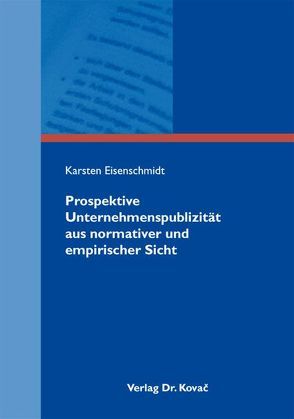 Prospektive Unternehmenspublizität aus normativer und empirischer Sicht von Eisenschmidt,  Karsten