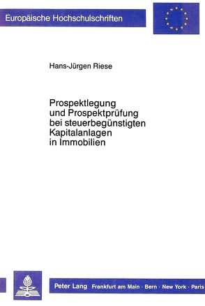 Prospektlegung und Prospektprüfung bei steuerbegünstigten Kapitalanlagen in Immobilien von Riese,  Hans-Jürgen