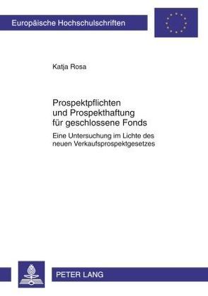 Prospektpflichten und Prospekthaftung für geschlossene Fonds von Rosa,  Katja