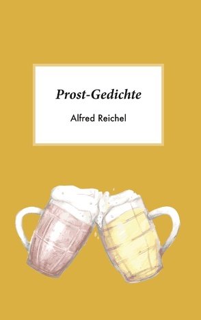 Prost-Gedichte von Reichel,  Alfred