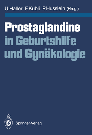 Prostaglandine in Geburtshilfe und Gynäkologie von Haller,  Urs, Husslein,  Peter, Kubli,  Fred