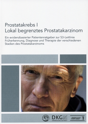 Prostatakrebs I. Lokal begrenztes Prostatakarzinom von Deutsche Krebsgesellschaft