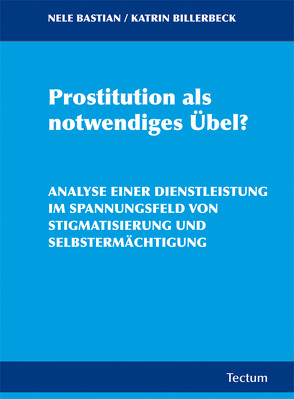 Prostitution als notwendiges Übel? von Bastian,  Nele, Billerbeck,  Katrin