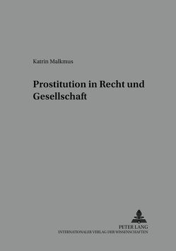 Prostitution in Recht und Gesellschaft von Malkmus,  Katrin