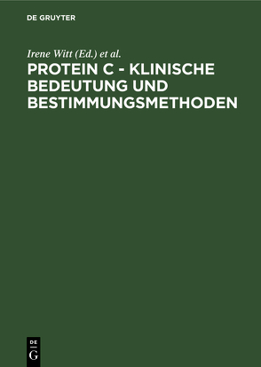 Protein C – Klinische Bedeutung und Bestimmungsmethoden von Witt,  Irene, Zimmer,  Ernst