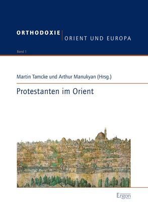 Protestanten im Orient von Manukyan,  Arthur, Tamcke,  Martin