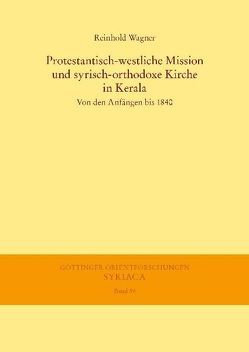 Protestantisch-westliche Mission und syrisch-orthodoxe Kirche in Kerala von Wagner,  Reinhold