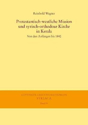 Protestantisch-westliche Mission und syrisch-orthodoxe Kirche in Kerala von Wagner,  Reinhold