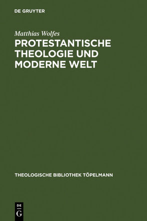 Protestantische Theologie und moderne Welt von Wolfes,  Matthias